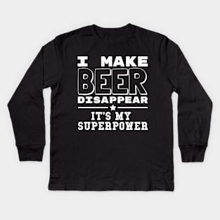 I Make Beer Disappear It's My Superpower Funny Drinking Kids Long Sleeve T-Shirt